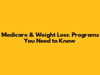 Medicare & Weight Loss: Programs You Need to Know
