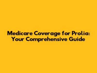 Medicare Coverage for Prolia: Your Comprehensive Guide