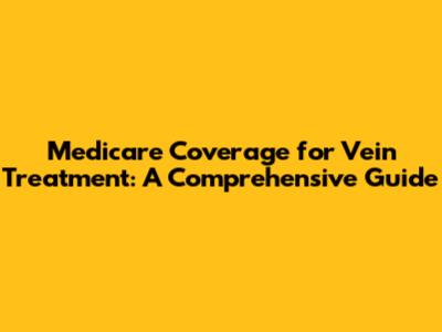 Medicare Coverage for Vein Treatment: A Comprehensive Guide