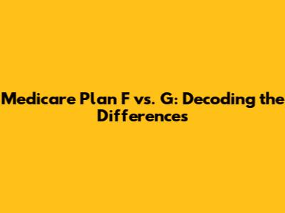 Medicare Plan F vs. G: Decoding the Differences