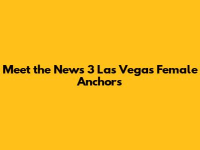 Meet the News 3 Las Vegas Female Anchors