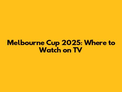 Melbourne Cup 2025: Where to Watch on TV