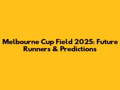 Melbourne Cup Field 2025: Future Runners & Predictions