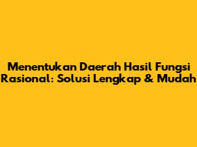 Menentukan Daerah Hasil Fungsi Rasional: Solusi Lengkap & Mudah
