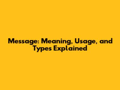 Message: Meaning, Usage, and Types Explained