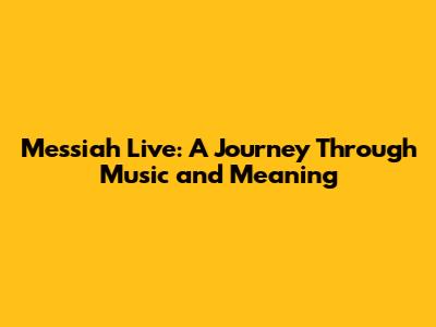 Messiah Live: A Journey Through Music and Meaning