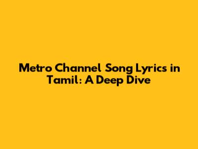 Metro Channel Song Lyrics in Tamil: A Deep Dive