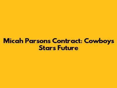 Micah Parsons' Contract: Cowboys' Star's Future