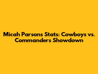 Micah Parsons' Stats: Cowboys vs. Commanders Showdown