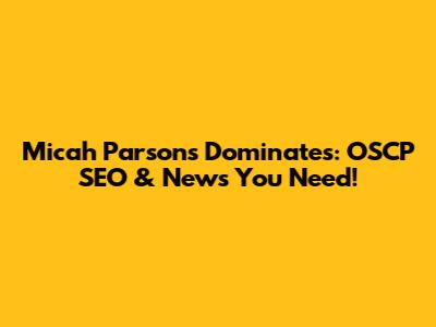 Micah Parsons Dominates: OSCP SEO & News You Need!