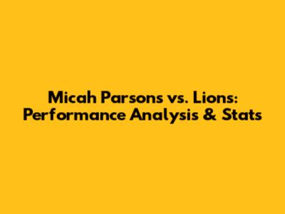 Micah Parsons vs. Lions: Performance Analysis & Stats