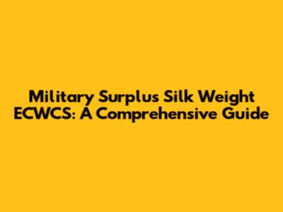 Military Surplus Silk Weight ECWCS: A Comprehensive Guide