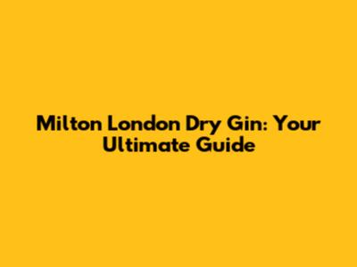 Milton London Dry Gin: Your Ultimate Guide
