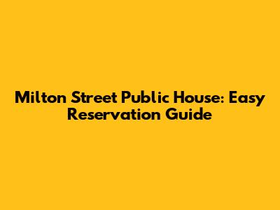 Milton Street Public House: Easy Reservation Guide