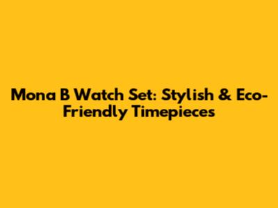 Mona B Watch Set: Stylish & Eco-Friendly Timepieces