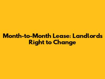 Month-to-Month Lease: Landlord's Right to Change