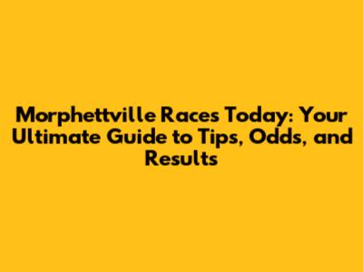 Morphettville Races Today: Your Ultimate Guide to Tips, Odds, and Results