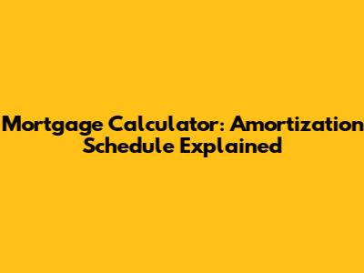 Mortgage Calculator: Amortization Schedule Explained