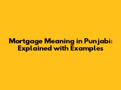 Mortgage Meaning in Punjabi: Explained with Examples