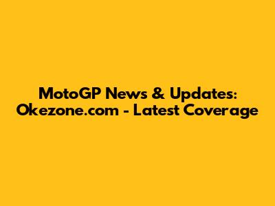 MotoGP News & Updates: Okezone.com - Latest Coverage