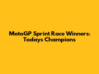 MotoGP Sprint Race Winners: Today's Champions