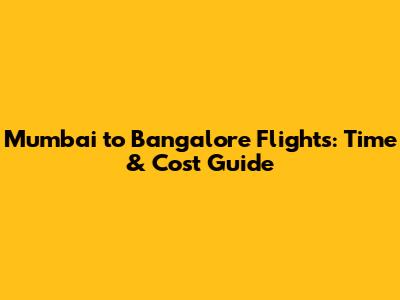 Mumbai to Bangalore Flights: Time & Cost Guide
