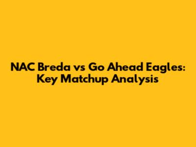 NAC Breda vs Go Ahead Eagles: Key Matchup Analysis