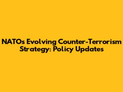 NATO's Evolving Counter-Terrorism Strategy: Policy Updates