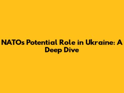 NATO's Potential Role in Ukraine: A Deep Dive