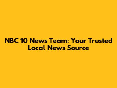 NBC 10 News Team: Your Trusted Local News Source