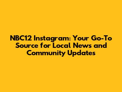 NBC12 Instagram: Your Go-To Source for Local News and Community Updates