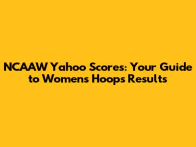 NCAAW Yahoo Scores: Your Guide to Women's Hoops Results