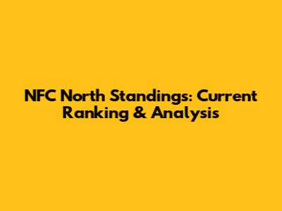 NFC North Standings: Current Ranking & Analysis