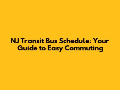 NJ Transit Bus Schedule: Your Guide to Easy Commuting