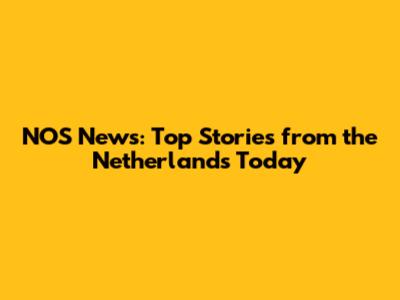 NOS News: Top Stories from the Netherlands Today