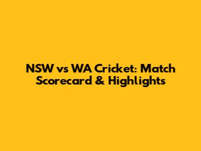 NSW vs WA Cricket: Match Scorecard & Highlights
