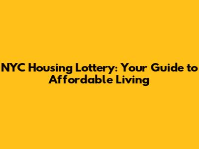 NYC Housing Lottery: Your Guide to Affordable Living