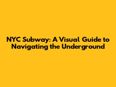 NYC Subway: A Visual Guide to Navigating the Underground