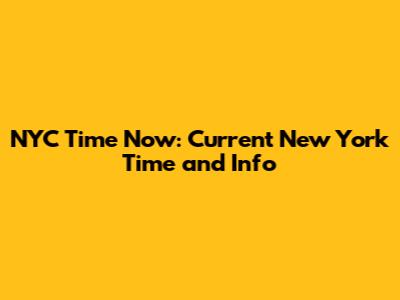 NYC Time Now: Current New York Time and Info