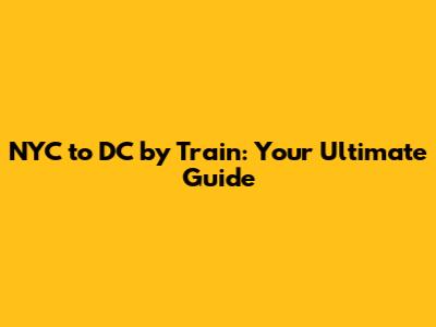 NYC to DC by Train: Your Ultimate Guide