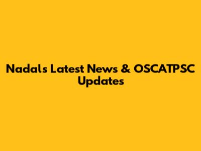 Nadal's Latest News & OSCATPSC Updates