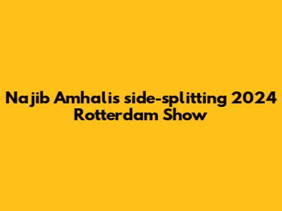 Najib Amhali's side-splitting 2024 Rotterdam Show