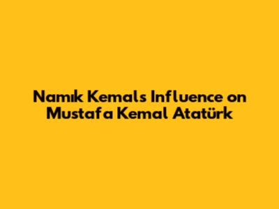 Namık Kemal's Influence on Mustafa Kemal Atatürk