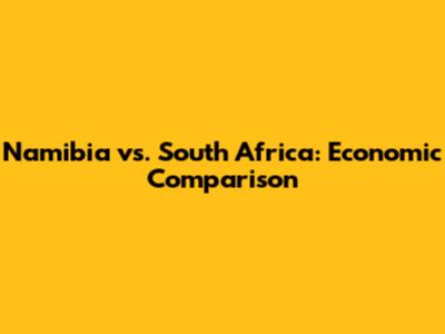 Namibia vs. South Africa: Economic Comparison