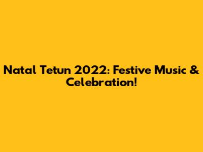 Natal Tetun 2022: Festive Music & Celebration!