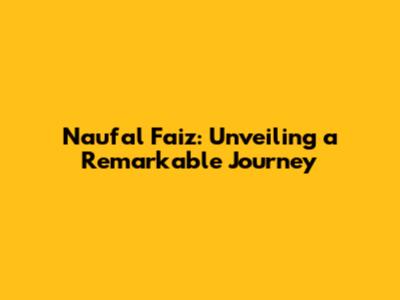 Naufal Faiz: Unveiling a Remarkable Journey