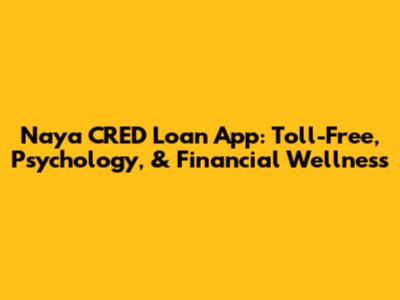 Naya CRED Loan App: Toll-Free, Psychology, & Financial Wellness