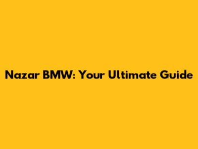 Nazar BMW: Your Ultimate Guide