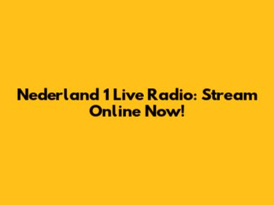 Nederland 1 Live Radio: Stream Online Now!