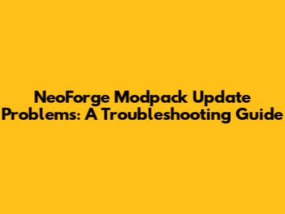 NeoForge Modpack Update Problems: A Troubleshooting Guide